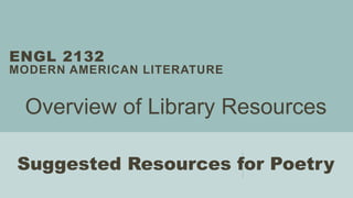 ENGL 2132
MODERN AMERICAN LITERATURE
Overview of Library Resources
Suggested Resources for Poetry
 