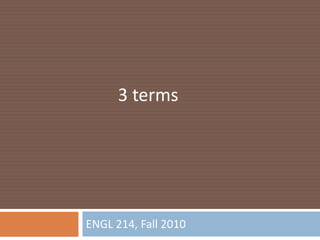 ENGL 214, Fall 2010 3 terms 
