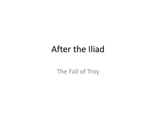 After the Iliad
The Fall of Troy
 
