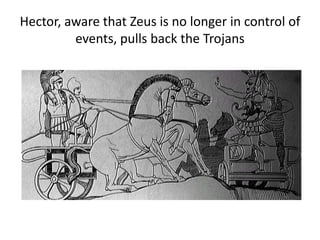 Hector, aware that Zeus is no longer in control of
events, pulls back the Trojans
 