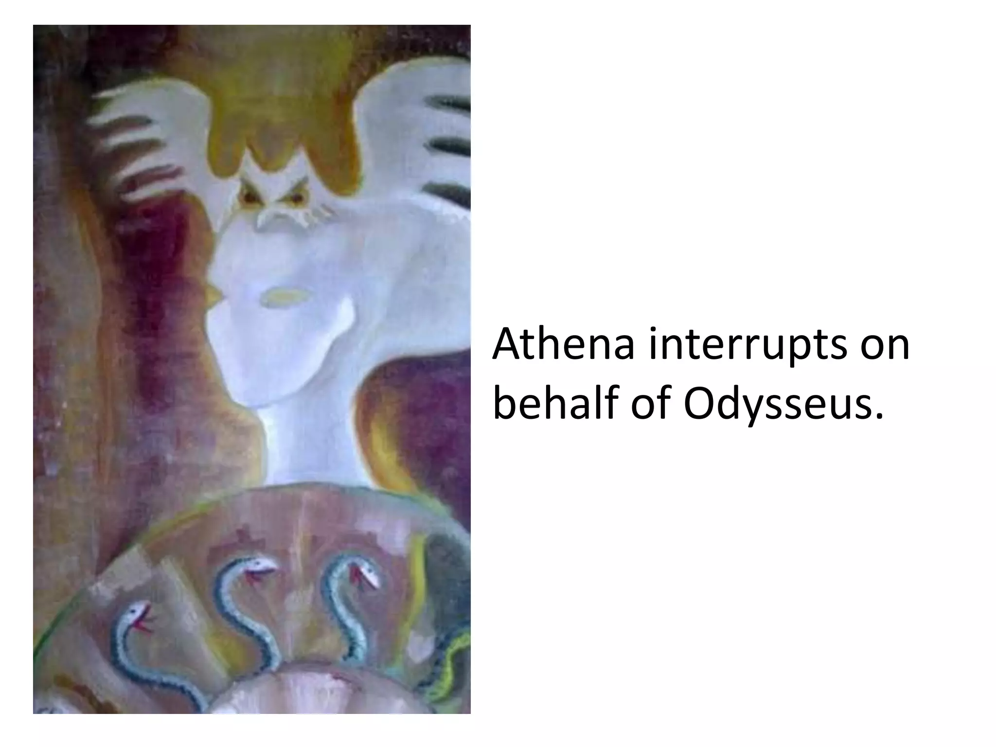 Athena interrupts on
behalf of Odysseus.
 
