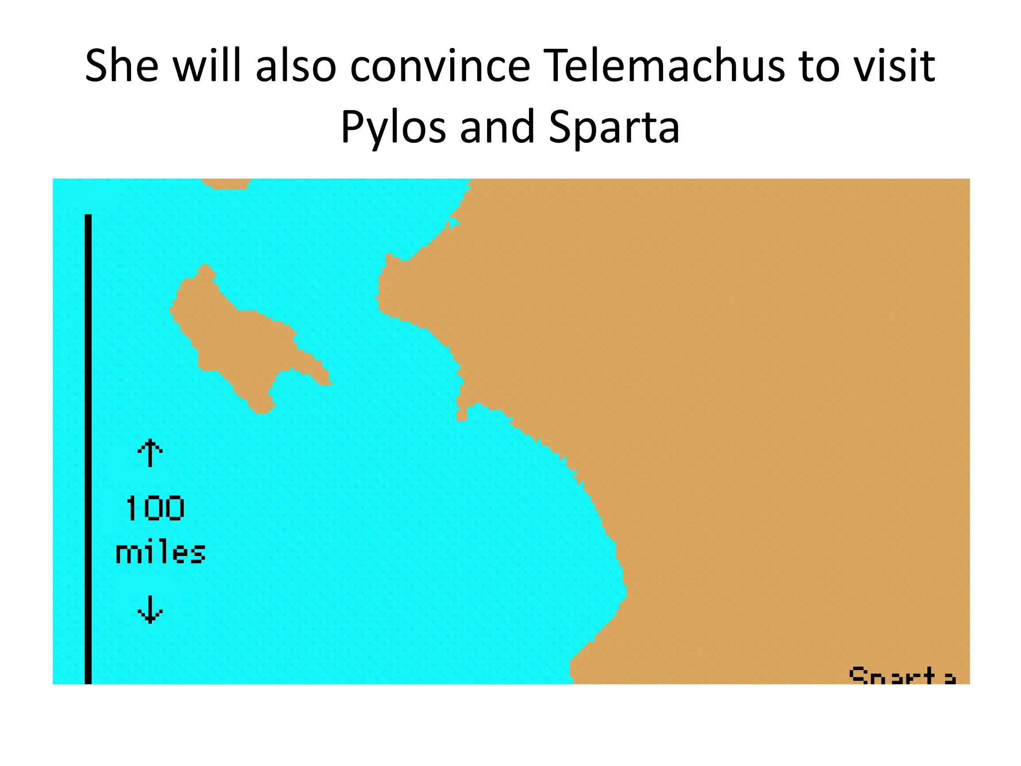 She will also convince Telemachus to visit
Pylos and Sparta
 