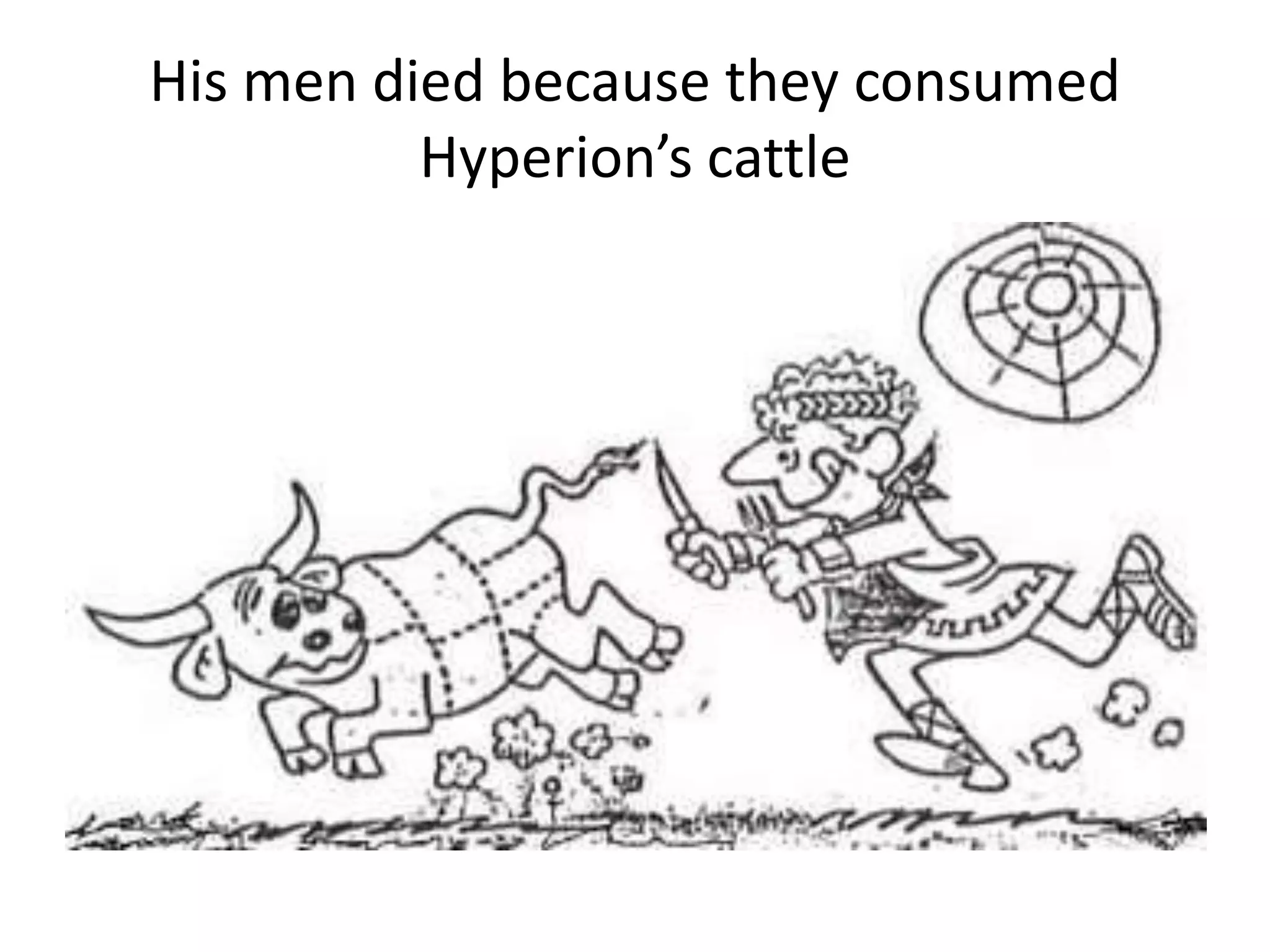 His men died because they consumed
Hyperion’s cattle
 