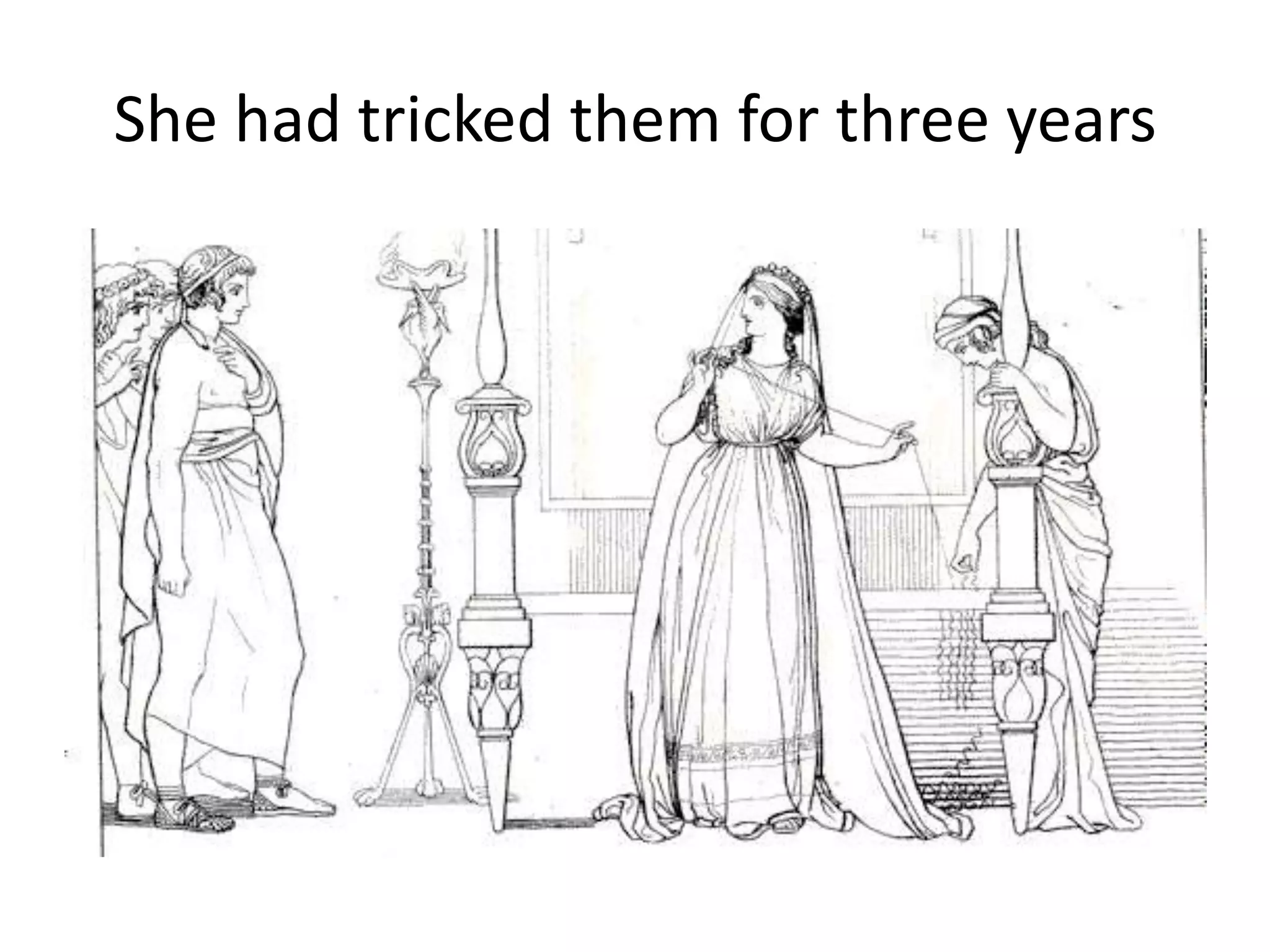 She had tricked them for three years
 