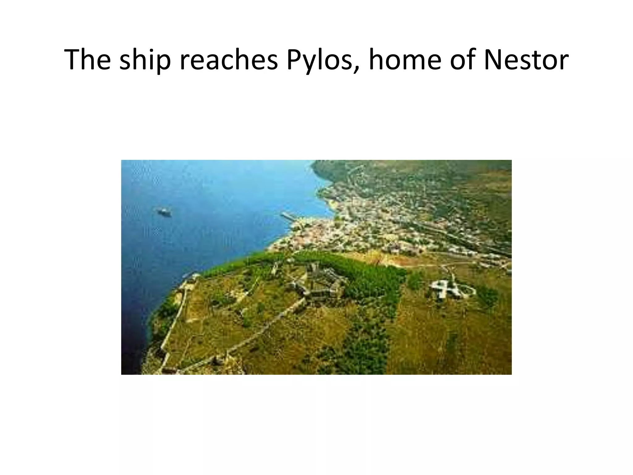 The ship reaches Pylos, home of Nestor
 