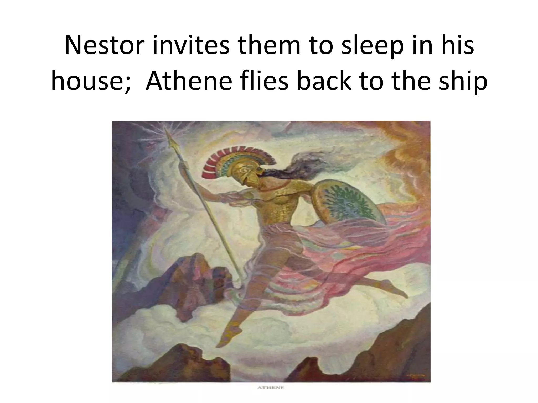 Nestor invites them to sleep in his
house; Athene flies back to the ship
 