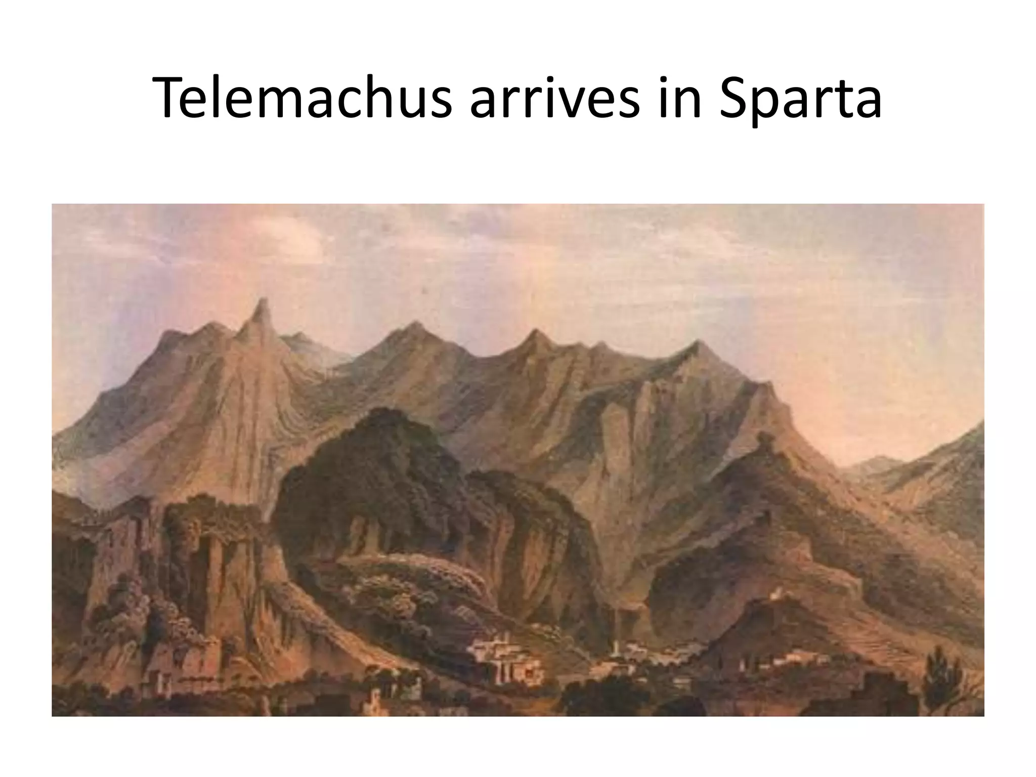 Telemachus arrives in Sparta
 