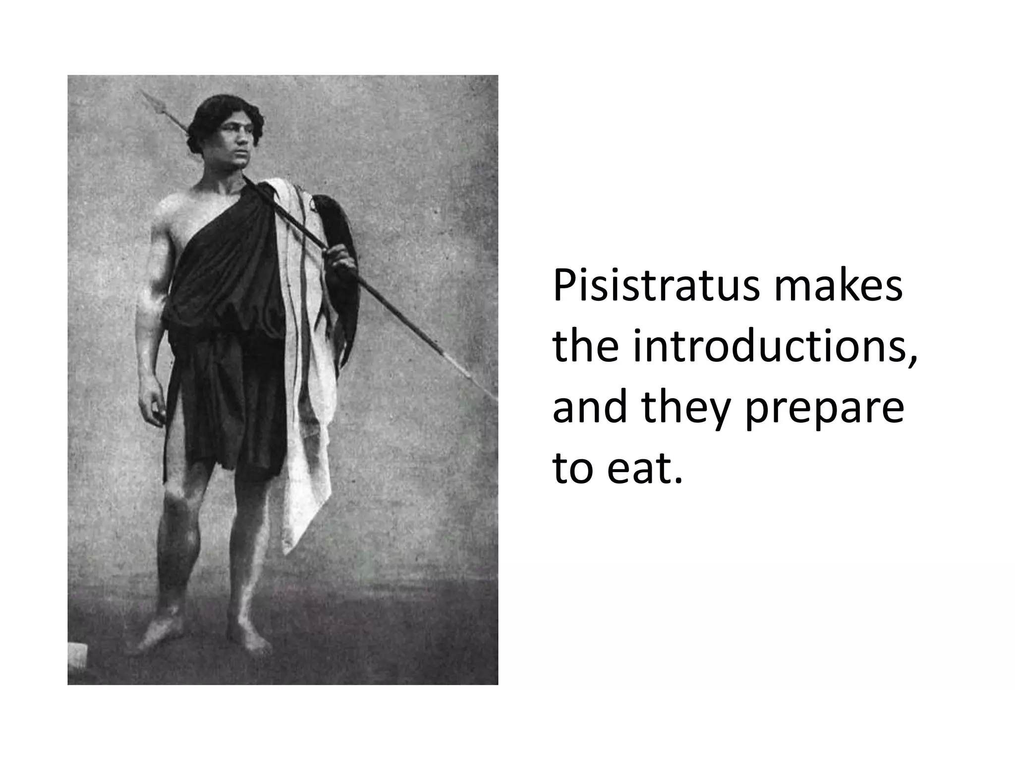 Pisistratus makes
the introductions,
and they prepare
to eat.
 