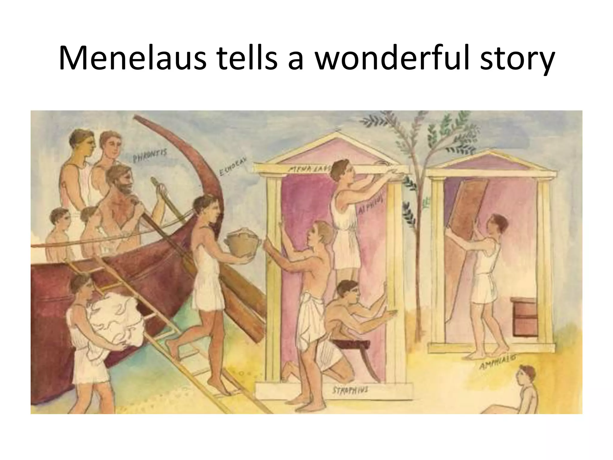 Menelaus tells a wonderful story
 