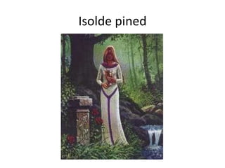 Isolde pined
 
