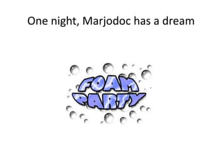 One night, Marjodoc has a dream
 