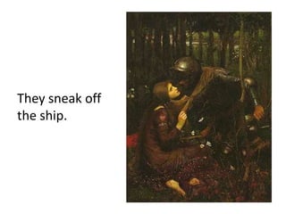 They sneak off
the ship.
 