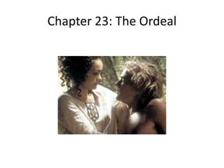 Chapter 23: The Ordeal
 