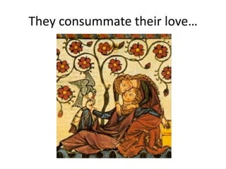 They consummate their love…
 