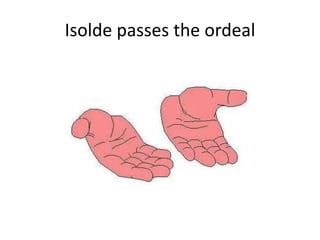 Isolde passes the ordeal
 