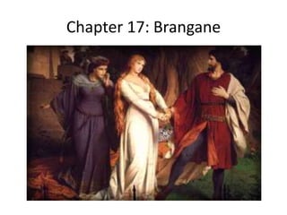 Chapter 17: Brangane
 