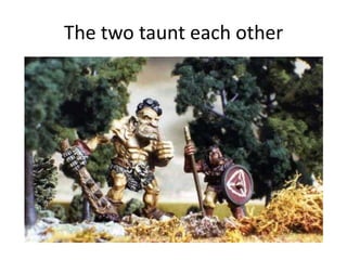 The two taunt each other
 