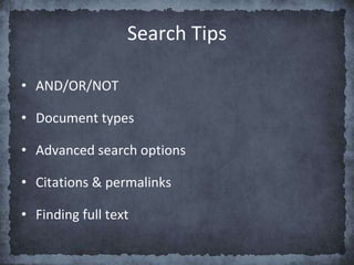 • AND/OR/NOT
• Document types
• Advanced search options
• Citations & permalinks
• Finding full text
Search Tips
 