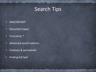 • AND/OR/NOT
• Document types
• Truncation *
• Advanced search options
• Citations & permalinks
• Finding full text
Search Tips
 