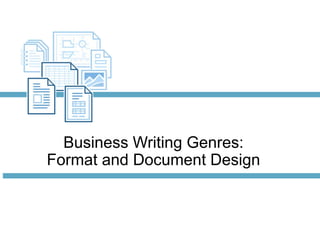 Business Writing Genres:
Format and Document Design
 