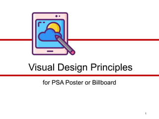 for PSA Poster or Billboard
Visual Design Principles
1
 