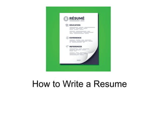 0 RESU~
'91EDUCATION
------
@»EXPERIENCE
----
i_• REFERENCES
-----
-
How to Write a Resume
 