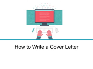 -n (>D Jt 0
·~~ ~ •..~ <o "© •,;,
• tv ~ C' ...
~ l ---- 6:l----- -~!'
------
~
~
o> & --------
"-- ~
,,
-----@l
V).
----- ,, ~
~ - ~ V text
,
'
How to Write a Cover Letter
 