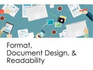 Format,
Document Design, &
Readability
1
 