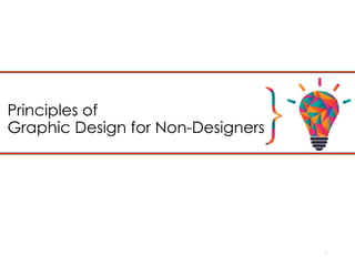 Principles of
Graphic Design for Non-Designers
1
 