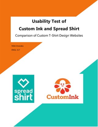 Usability Test of
Custom Ink and Spread Shirt
Comparison of Custom T-Shirt Design Websites
Nikki Imanaka
ENGL 317
 