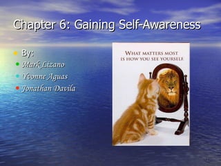 Chapter 6: Gaining Self-Awareness ,[object Object],[object Object],[object Object],[object Object]