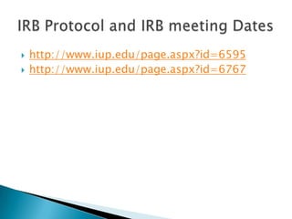 http://www.iup.edu/page.aspx?id=6595http://www.iup.edu/page.aspx?id=6767IRB Protocol and IRB meeting Dates