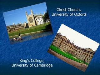 Christ Church, University of Oxford King's College, University of Cambridge 