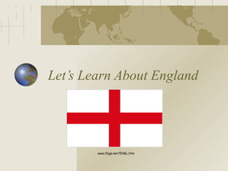 Let’s Learn About England www.flags.net/ENGL.htm 