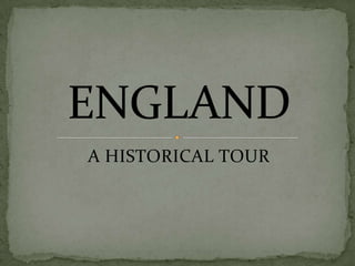 A HISTORICAL TOUR ENGLAND 