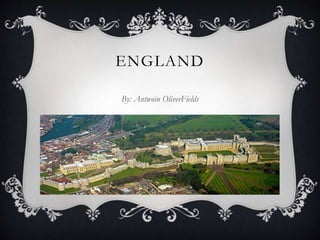 ENGLAND
By: Antwoin OliverFields
 