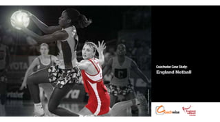 Coachwise Case Study:
                                  England Netball




© Action Images Limited/Reuters
 