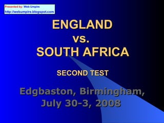   ENGLAND  vs.  SOUTH AFRICA SECOND TEST   Edgbaston, Birmingham,  July 30-3, 2008   