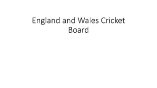 England and Wales Cricket
Board
 