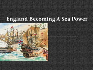 England Becoming A Sea Power
 