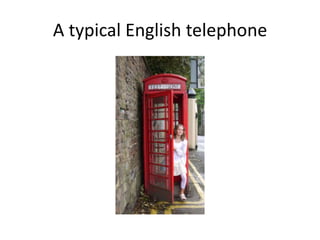 A typical English telephone
 