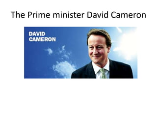 The Prime minister David Cameron
 