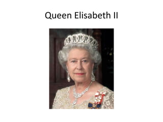Queen Elisabeth II
 