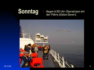 Sonntag Gegen 6.00 Uhr Übersetzen mit der Fähre (Calais-Dover). 