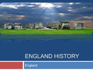 ENGLAND HISTORY
England
 