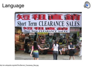 Language  http://en.wikipedia.org/wiki/File:Banner_Causeway_Bay.jpg 