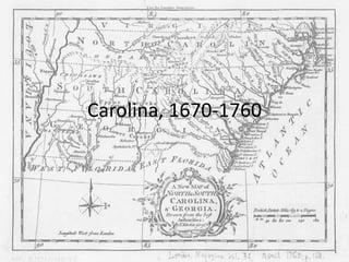 Carolina, 1670-1760
 