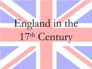 England in the
17th
Century
 