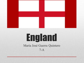 England
María José Guerra Quintero
7-A
 
