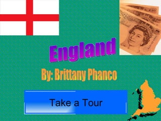 Take a Tour England By: Brittany Phanco 